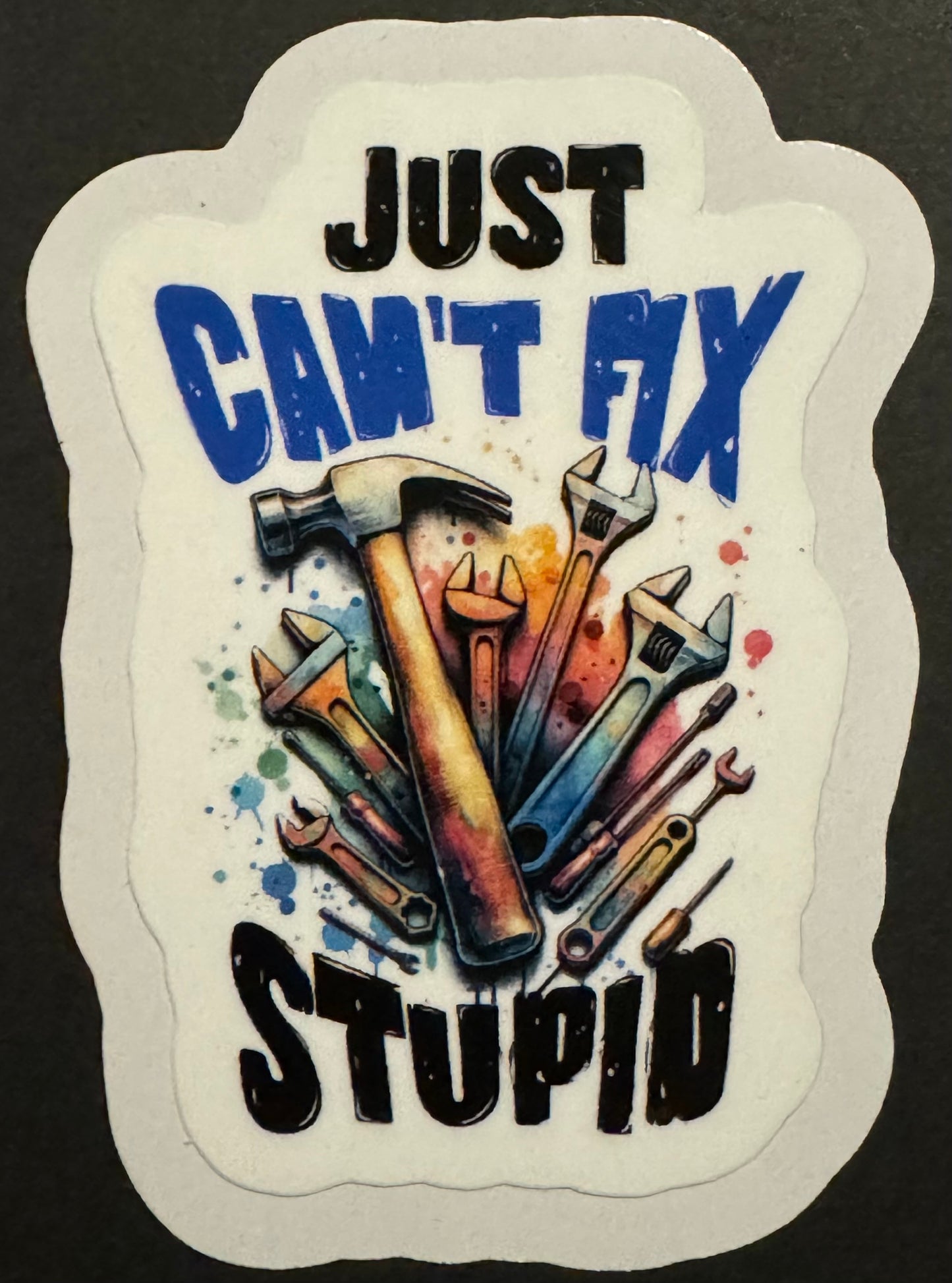 "Just Can't Fix Stupid" Sticker