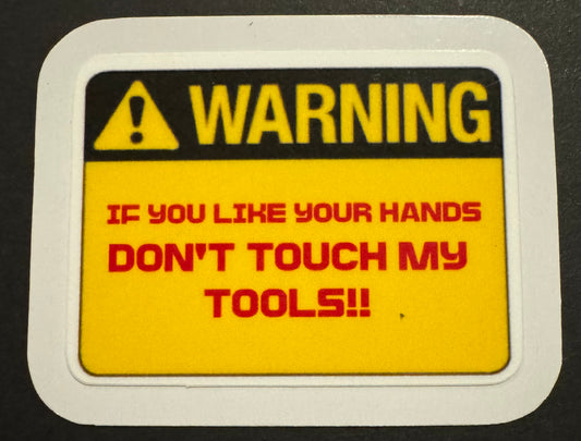 "Warning: If You Like Your Hands, Don’t Touch My Tools" Sticker