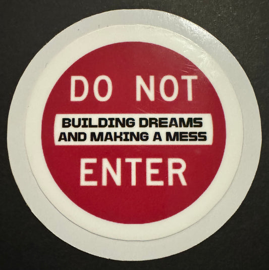 "Do Not Enter: Building Dreams and Making a Mess" Sticker