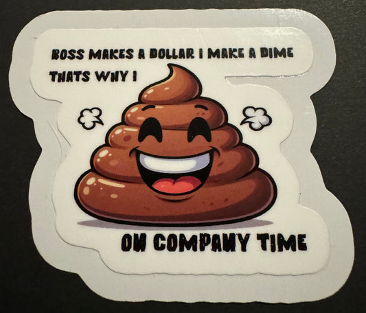 "Boss Makes a Dollar, I Make a Dime, That's Why I Poop on Company Time" Sticker