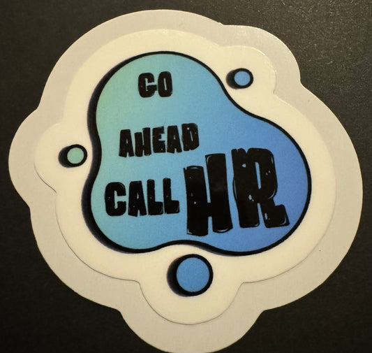 "Go Ahead, Call HR" Sticker