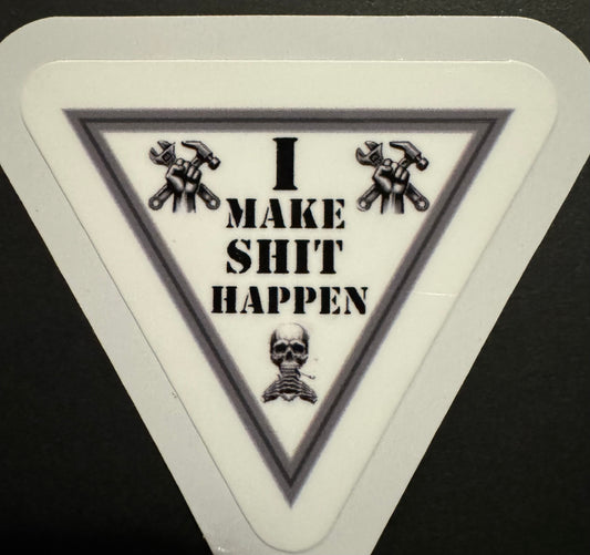 "I Make Shit Happen" Sticker