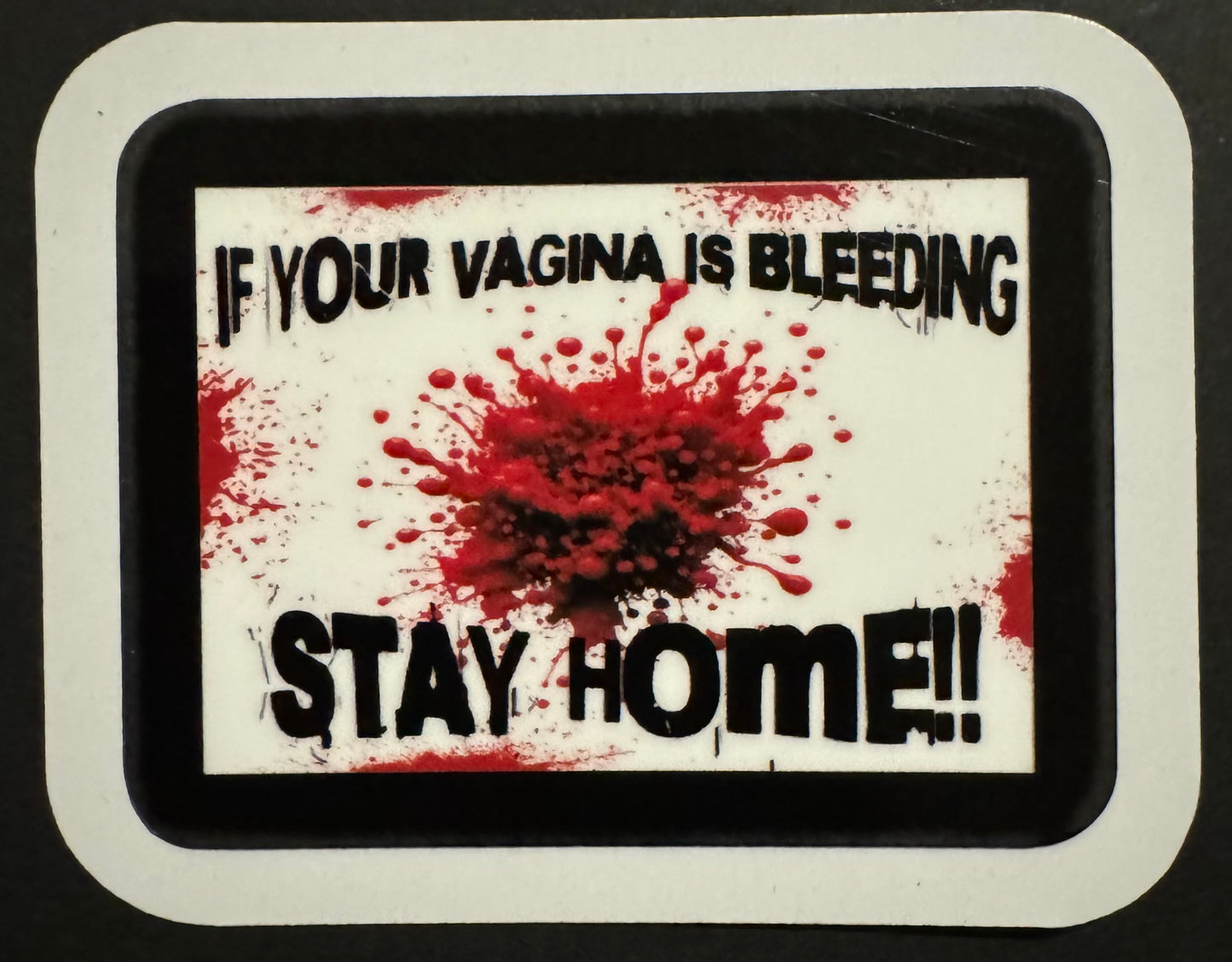 "If Your Vagina Is Bleeding, Stay Home" Sticker