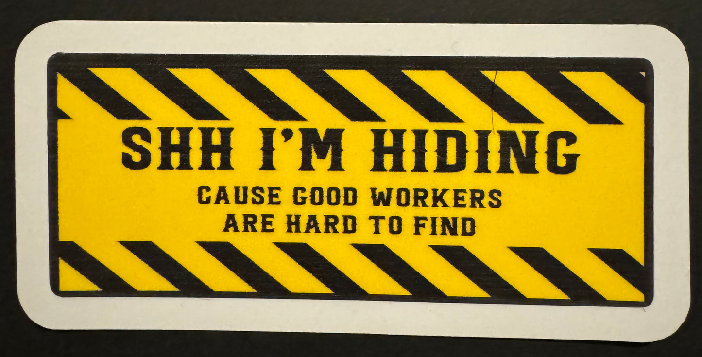 "Shh, I'm Hiding 'Cause Good Workers Are Hard to Find" Sticker