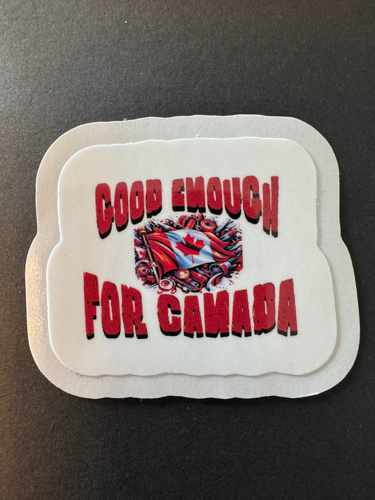 "Good Enough For Canada" Sticker